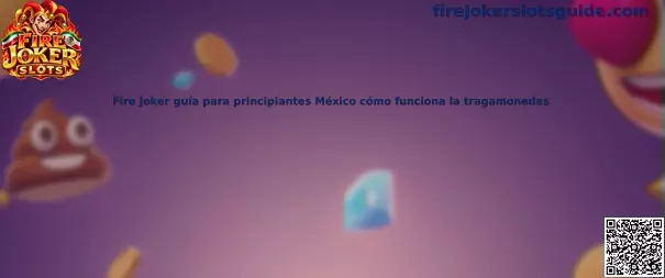 Fire Joker guía para principiantes México cómo funciona la tragamonedas