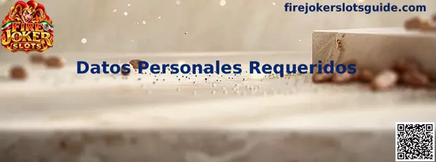 Información sobre Datos Personales Requeridos para el registro en Fire Joker Slots