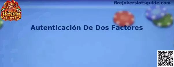 Guía sobre Autenticación de Dos Factores y protección de una cuenta de Fire Joker Slots