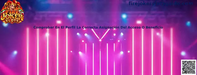 Guía para comprobar en el perfil la correcta asignación de un acceso o beneficio relacionado con Fire Joker Slots