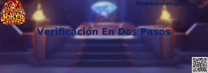 Guía de Verificación En Dos Pasos para proteger el acceso relacionado con Fire Joker Slots